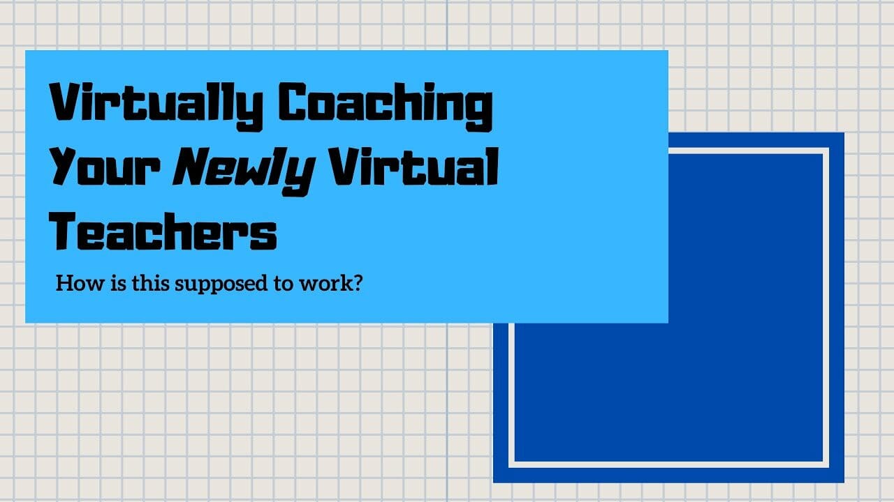 Tactical Ideas For Virtually Coaching Your Newly Virtual Teachers - Edthena