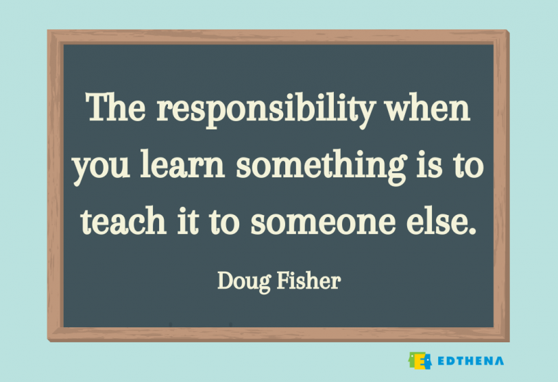 Doug Fisher quote- "The responsibility when you learn something is to teach it to someone else"