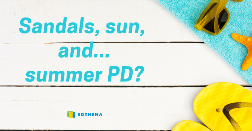 image of flip flops, sunglasses, and starfish with text "sandals, sun, and... summer PD"- relating to teacher professional development