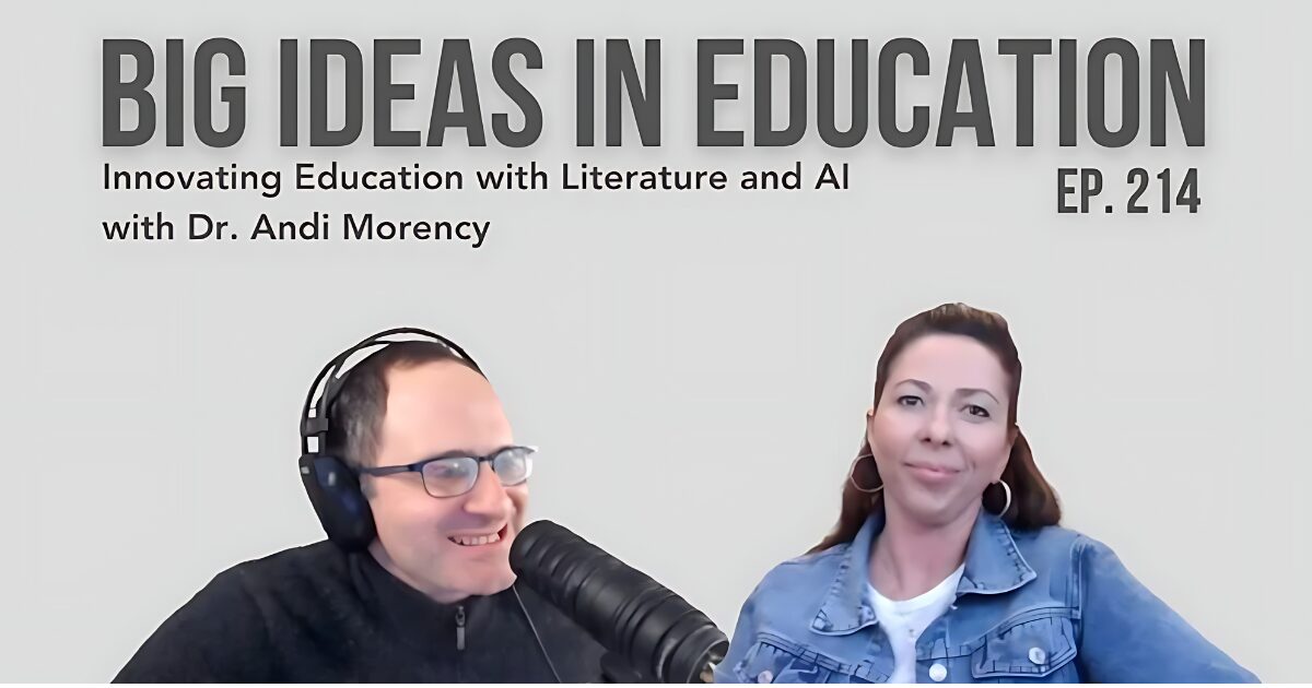 Big Ideas in Education - Innovating Education with Literature and AI with Dr. Andi Morency